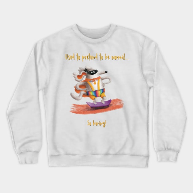 Used to pretend to be normal. So boring! Pride Crewneck Sweatshirt by marina63